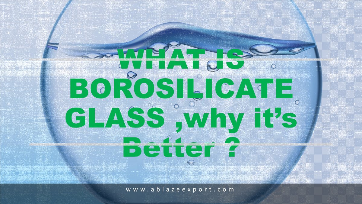 Borosilicate Glass, Great Durability and Excellent Thermal Properties